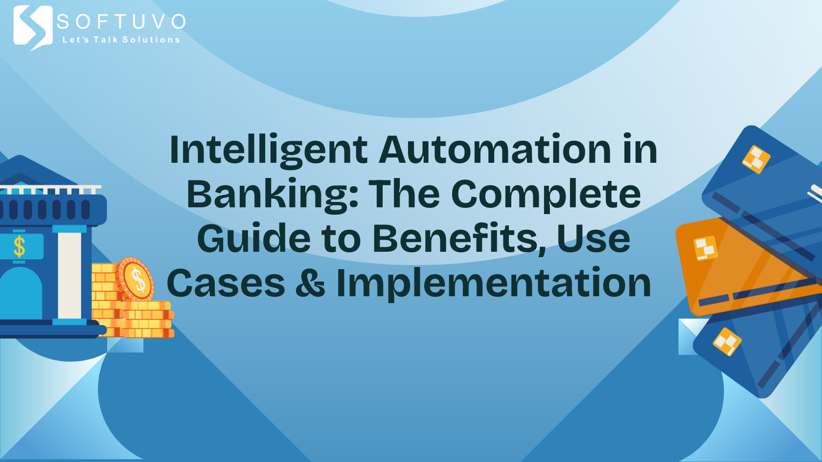 Intelligent Automation in Banking: The Complete Guide to Benefits, Use Cases & Implementation