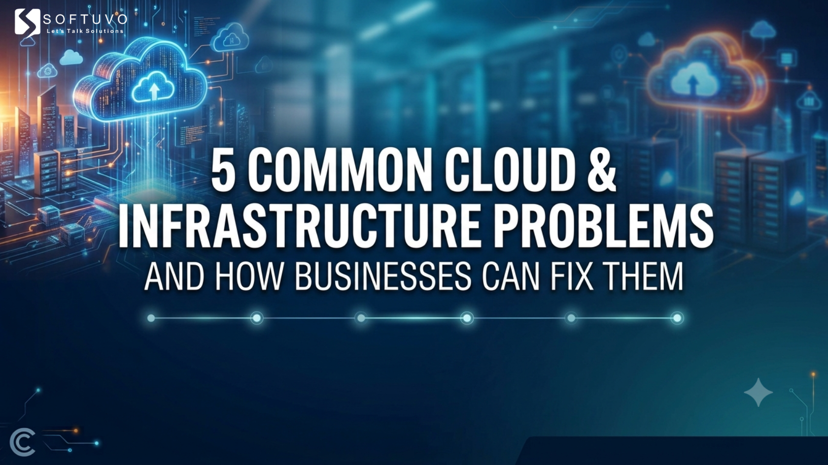 5 Common Cloud & Infrastructure Problems and How Businesses Can Fix